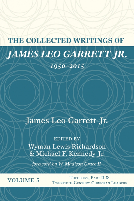 The Collected Writings of James Leo Garrett Jr., 1950-2015