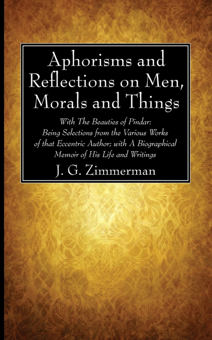 Aphorisms and Reflections on Men, Morals and Things