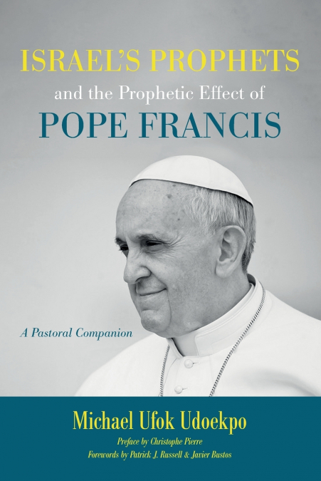 Israel’s Prophets and the Prophetic Effect of Pope Francis