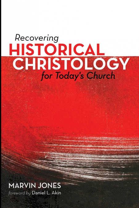 Recovering Historical Christology for Today’s Church
