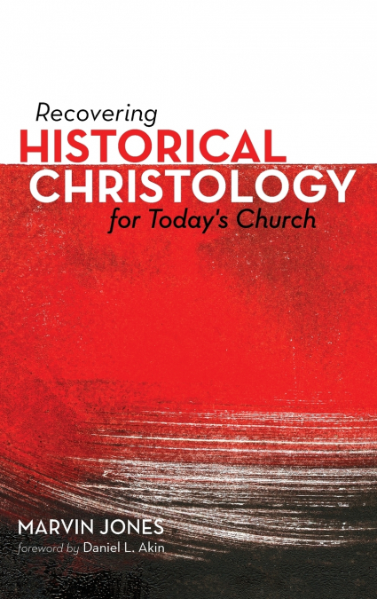 Recovering Historical Christology for Today’s Church