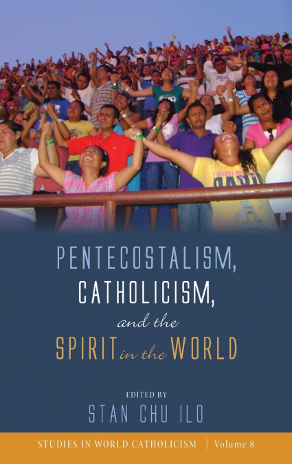 Pentecostalism, Catholicism, and the Spirit in the World