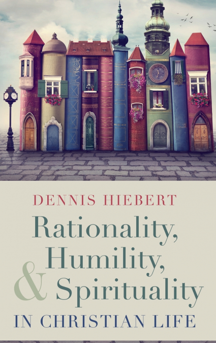 Rationality, Humility, and Spirituality in Christian Life