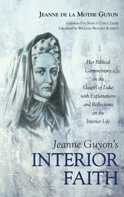Jeanne Guyon’s Interior Faith
