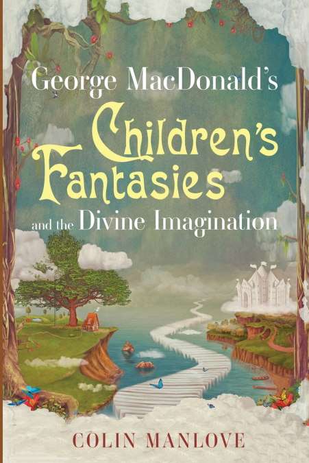 George MacDonald’s Children’s Fantasies and the Divine Imagination