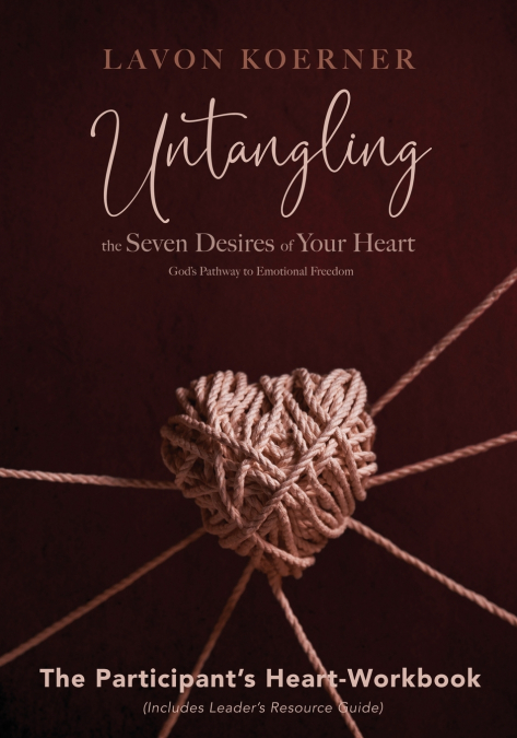 Untangling the Seven Desires of Your Heart, The Participant’s Heart Workbook
