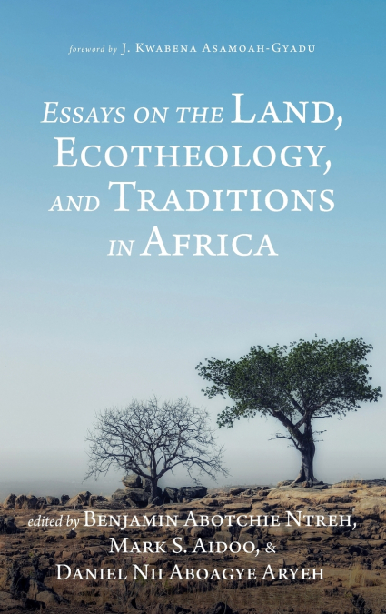 Essays on the Land, Ecotheology, and Traditions in Africa