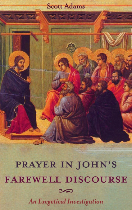 Prayer in John’s Farewell Discourse