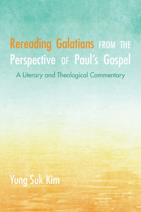 Rereading Galatians from the Perspective of Paul’s Gospel