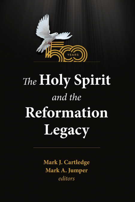 The Holy Spirit and the Reformation Legacy
