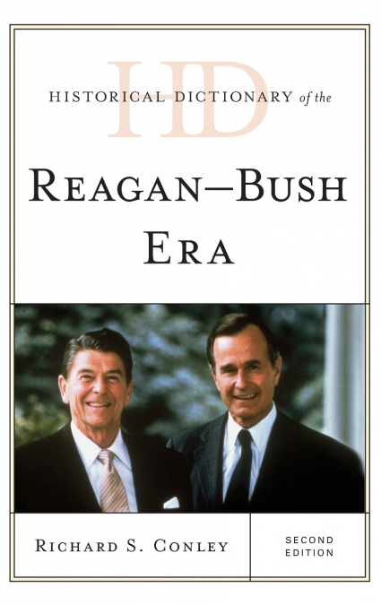 Historical Dictionary of the Reagan-Bush Era