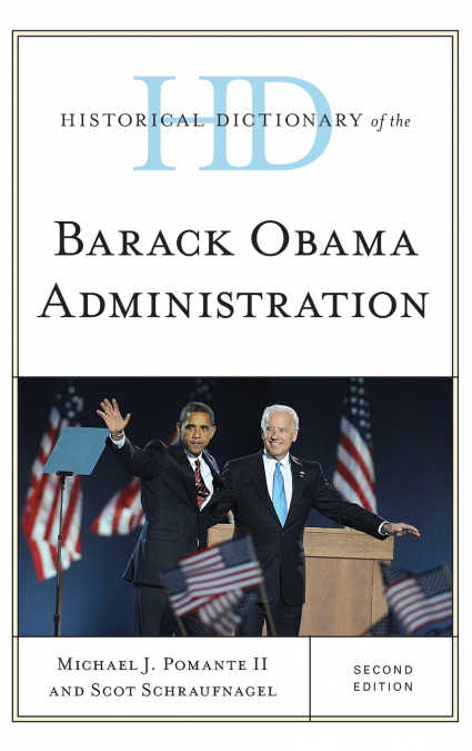 Historical Dictionary of the Barack Obama Administration, Second Edition