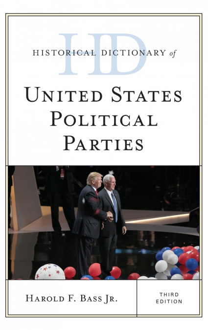 Historical Dictionary of United States Political Parties, Third Edition