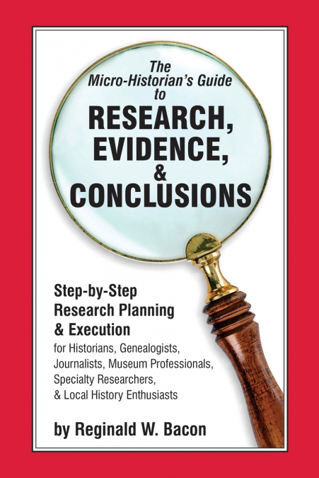 The Micro-historian’s Guide to Research, Evidence, & Conclusions