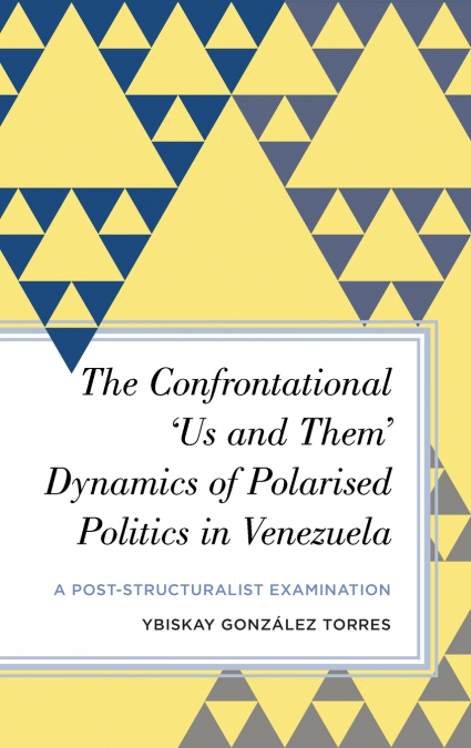 Confrontational ’Us and Them’ Dynamics of Polarised Politics in Venezuela