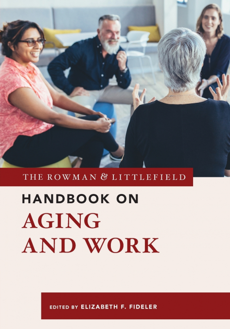 Rowman & Littlefield Handbook on Aging and Work