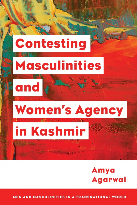 Contesting Masculinities and Women’s Agency in Kashmir