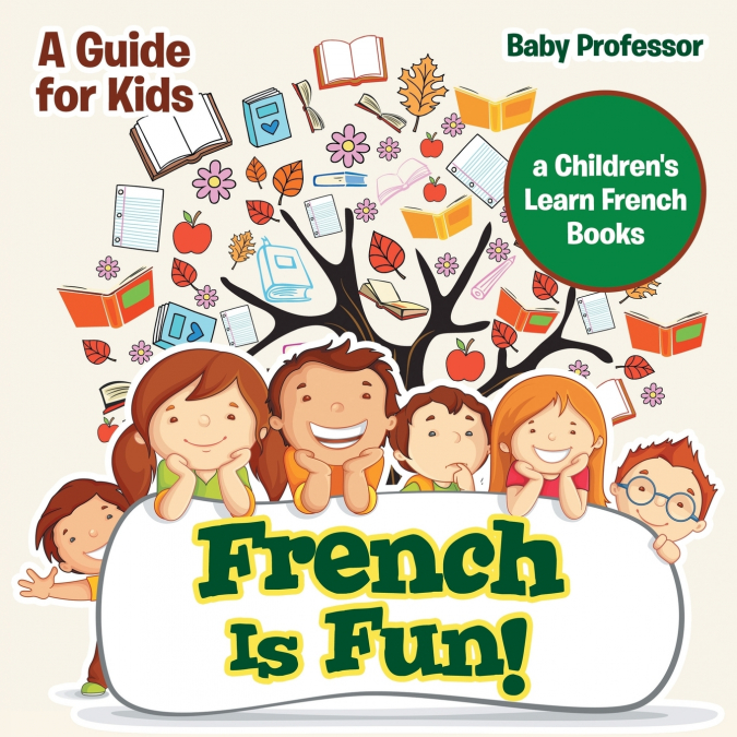 French Is Fun! A Guide for Kids | a Children’s Learn French Books