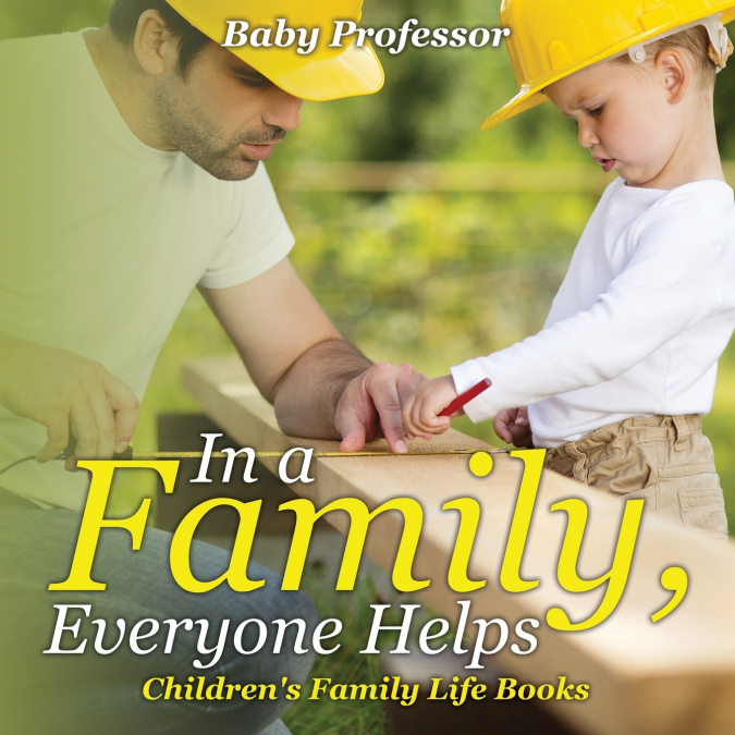 In a Family, Everyone Helps- Children’s Family Life Books