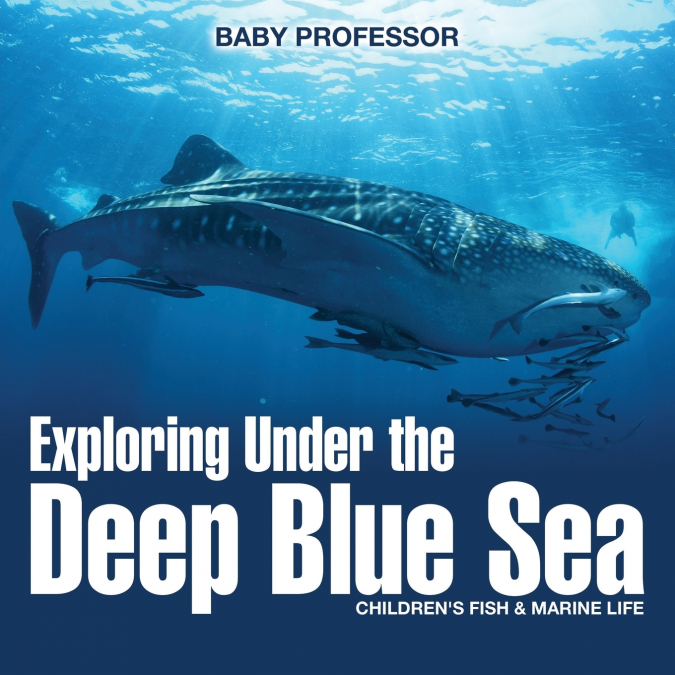 Exploring Under the Deep Blue Sea | Children’s Fish & Marine Life