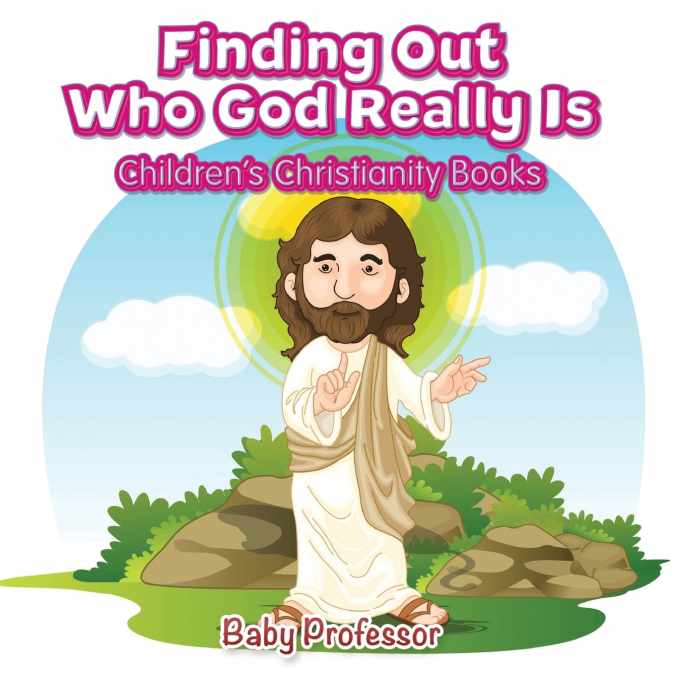 Finding Out Who God Really Is | Children’s Christianity Books