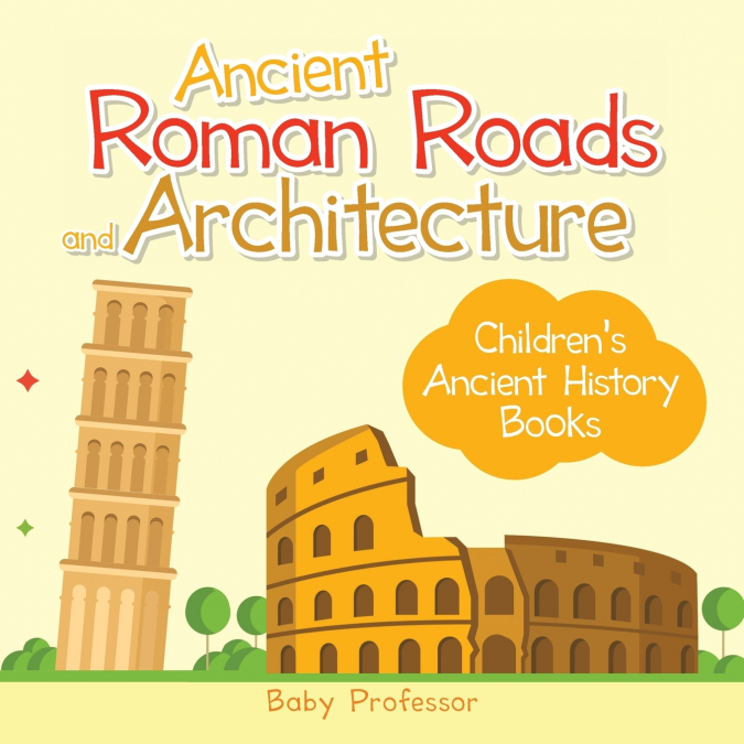 Ancient Roman Roads and Architecture-Children’s Ancient History Books