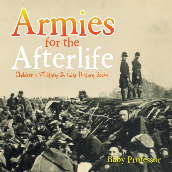 Armies for the Afterlife | Children’s Military & War History Books