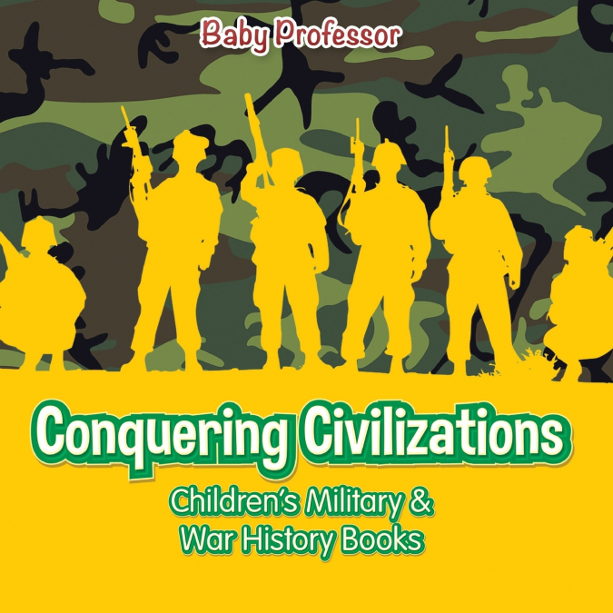 Conquering Civilizations | Children’s Military & War History Books