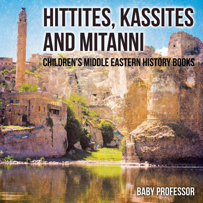 Hittites, Kassites and Mitanni | Children’s Middle Eastern History Books