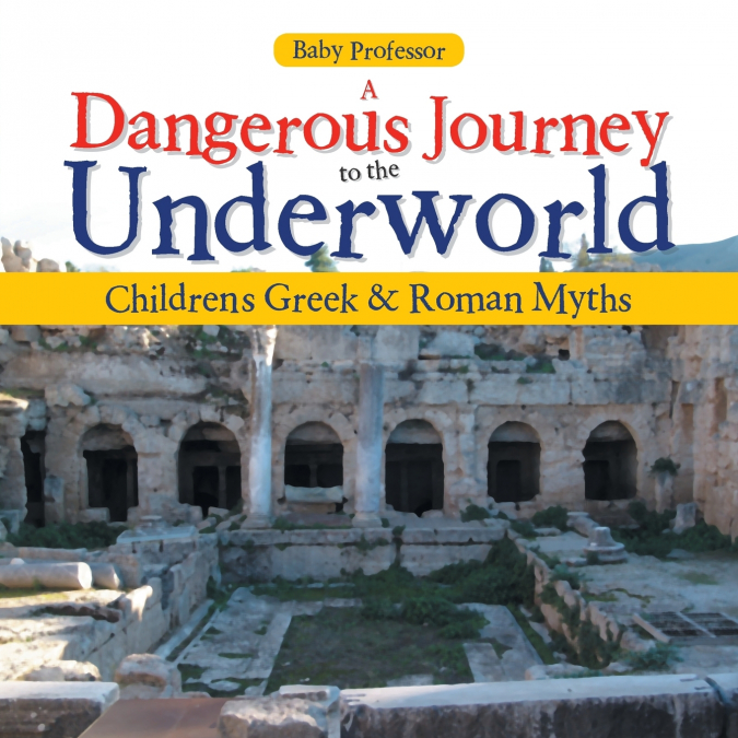 A Dangerous Journey to the Underworld- Children’s Greek & Roman Myths