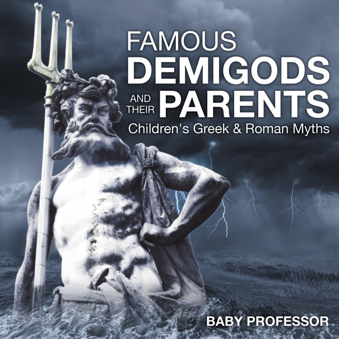 Famous Demigods and Their Parents- Children’s Greek & Roman Myths