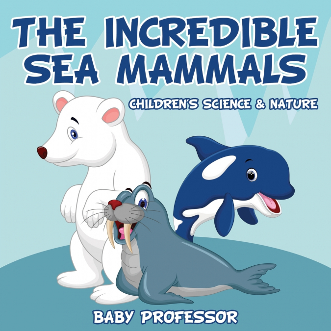 The Incredible Sea Mammals | Children’s Science & Nature