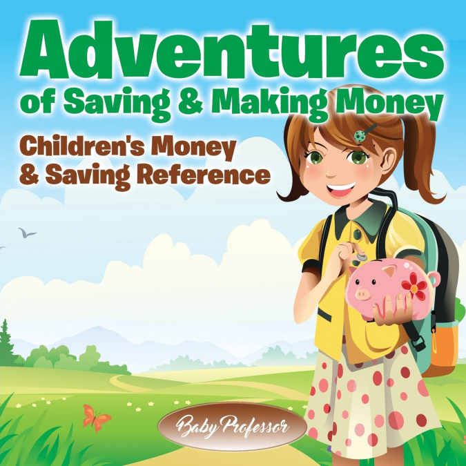 Adventures of Saving & Making Money -Children’s Money & Saving Reference