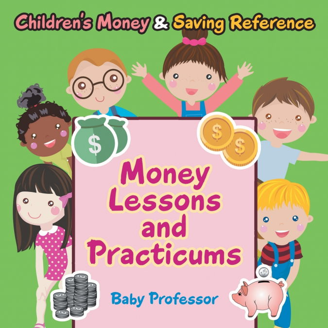 Money Lessons and Practicums -Children’s Money & Saving Reference