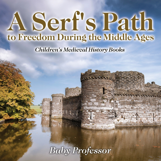 A Serf’s Path to Freedom During the Middle Ages- Children’s Medieval History Books