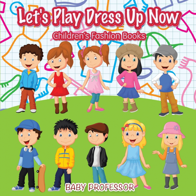 Let’s Play Dress Up Now | Children’s Fashion Books