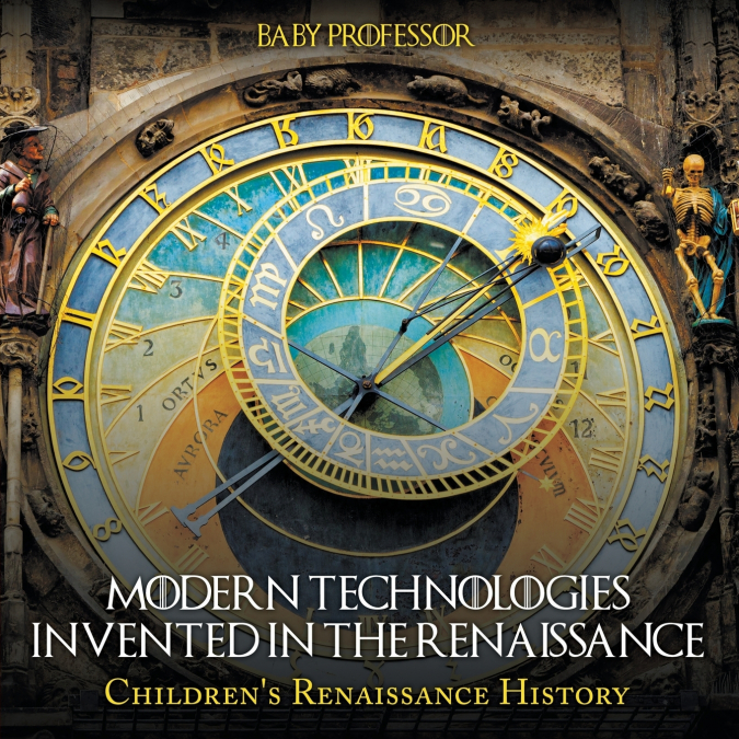 Modern Technologies Invented in the Renaissance | Children’s Renaissance History