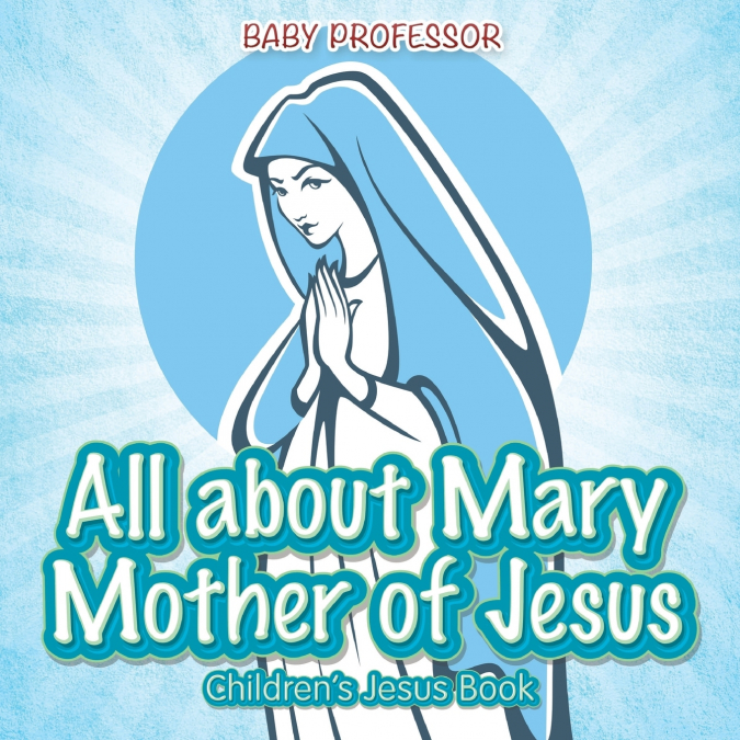 All about Mary Mother of Jesus | Children’s Jesus Book