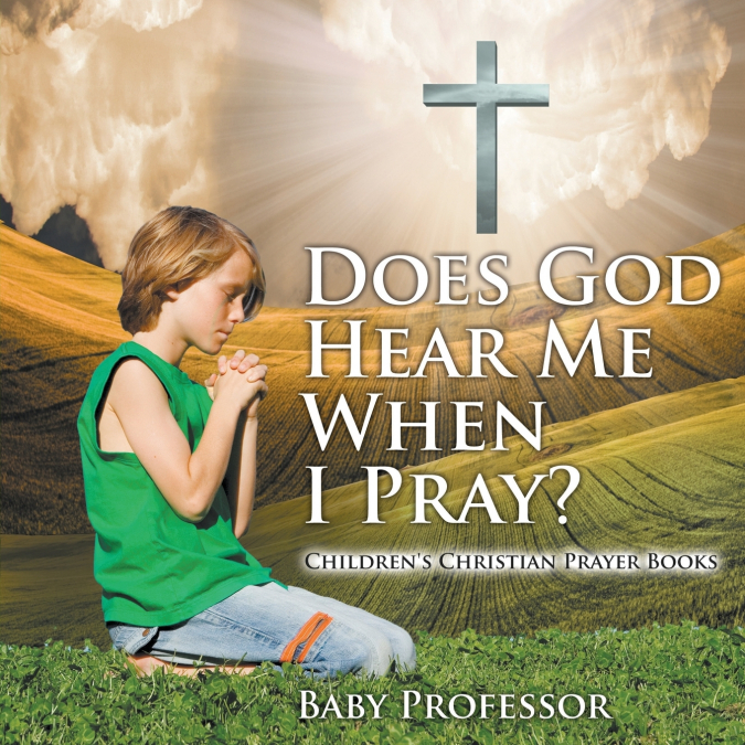 Does God Hear Me When I Pray? - Children’s Christian Prayer Books