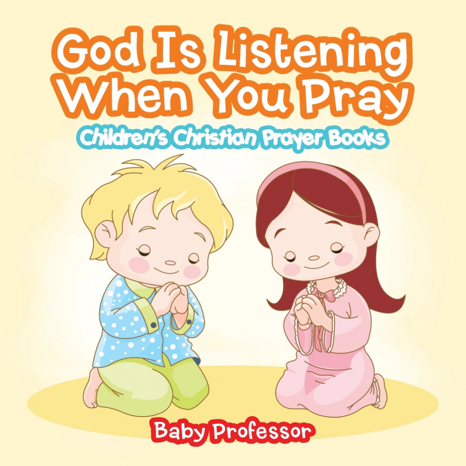 God Is Listening When You Pray - Children’s Christian Prayer Books