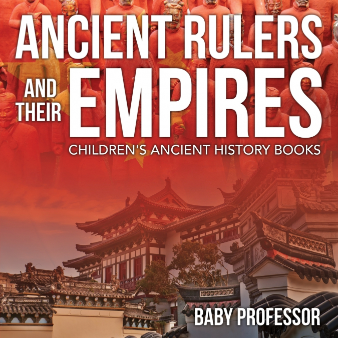Ancient Rulers and Their Empires-Children’s Ancient History Books