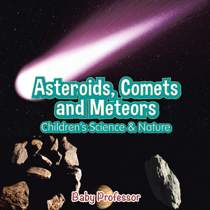 Asteroids, Comets and Meteors | Children’s Science & Nature