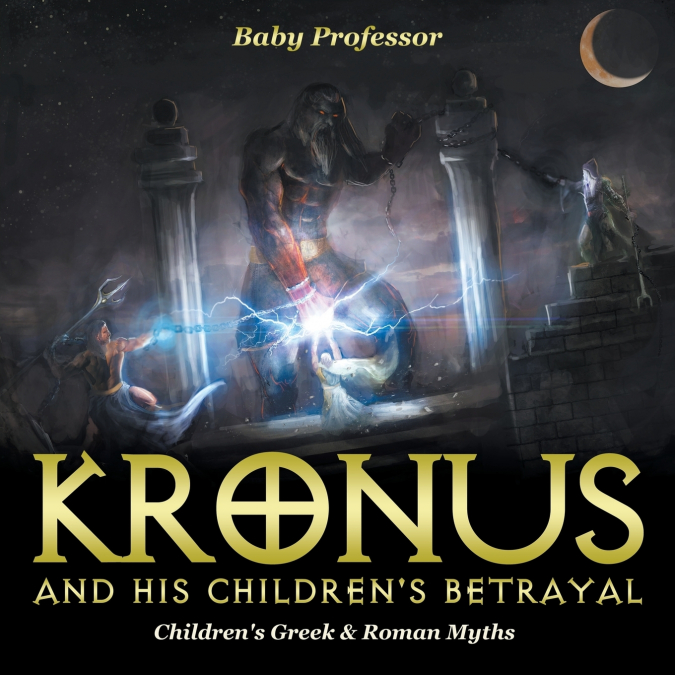 Kronus and His Children’s Betrayal- Children’s Greek & Roman Myths