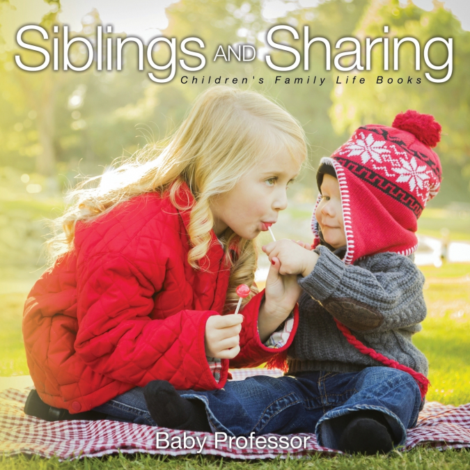 Siblings and Sharing- Children’s Family Life Books