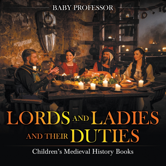 Lords and Ladies and Their Duties- Children’s Medieval History Books