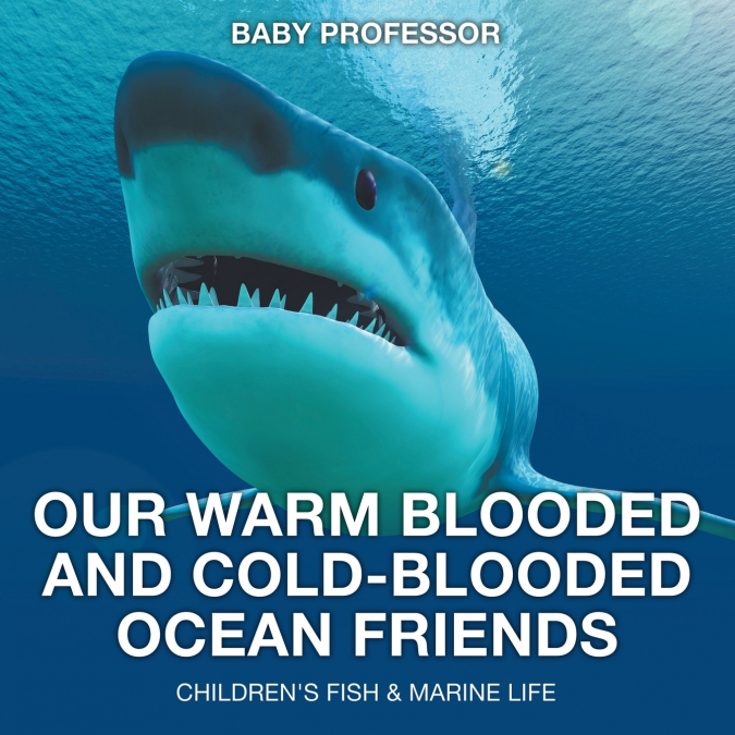 Our Warm Blooded and Cold-Blooded Ocean Friends | Children’s Fish & Marine Life