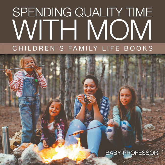 Spending Quality Time with Mom- Children’s Family Life Books