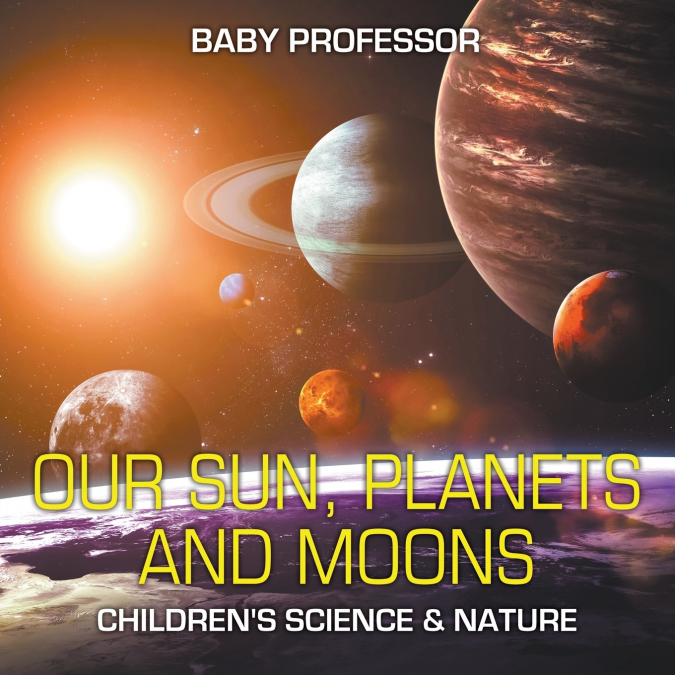Our Sun, Planets and Moons | Children’s Science & Nature