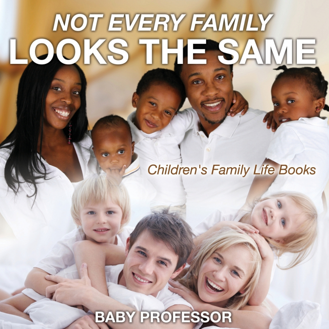 Not Every Family Looks the Same- Children’s Family Life Books