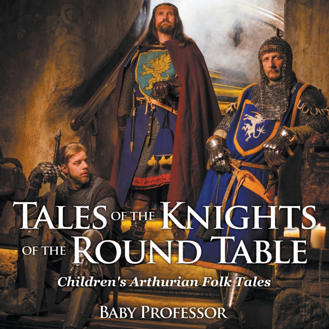 Tales of the Knights of The Round Table | Children’s Arthurian Folk Tales